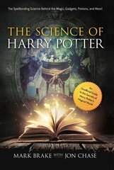 Science of Harry Potter: The Spellbinding Science Behind the Magic, Gadgets, Potions, and More! cena un informācija | Ekonomikas grāmatas | 220.lv