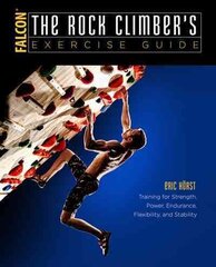 Rock Climber's Exercise Guide: Training for Strength, Power, Endurance, Flexibility, and Stability Revised edition cena un informācija | Grāmatas par veselīgu dzīvesveidu un uzturu | 220.lv