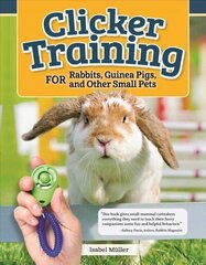 Clicker Training for Rabbits, Hamsters, and Other Pets cena un informācija | Grāmatas par veselīgu dzīvesveidu un uzturu | 220.lv