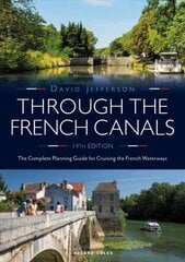 Through the French Canals: The Complete Planning Guide to Cruising the French Waterways 14th edition цена и информация | Книги о питании и здоровом образе жизни | 220.lv