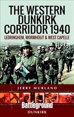 Western Dunkirk Corridor 1940: Ledringhem, Wormhout and West Capelle цена и информация | Исторические книги | 220.lv