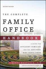 Complete Family Office Handbook - A Guide for Affluent Familes and the Advisors Who Serve Them, 2nd Edition: A Guide for Affluent Families and the Advisors Who Serve Them 2nd Edition цена и информация | Книги по экономике | 220.lv