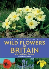 Naturalist's Guide to the Wild Flowers of Britain and Northern Europe (2nd edition) 2nd Revised edition cena un informācija | Grāmatas par veselīgu dzīvesveidu un uzturu | 220.lv