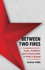 Between Two Fires: Truth, Ambition, and Compromise in Putin's Russia cena un informācija | Vēstures grāmatas | 220.lv