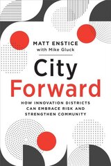 City Forward: How Innovation Districts Can Embrace Risk and Strengthen Community цена и информация | Книги по архитектуре | 220.lv