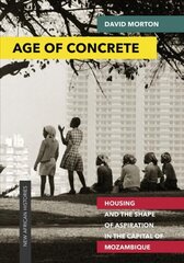 Age of Concrete: Housing and the Shape of Aspiration in the Capital of Mozambique cena un informācija | Grāmatas par arhitektūru | 220.lv