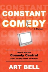 Constant Comedy: How I Started Comedy Central and Lost My Sense of Humor cena un informācija | Mākslas grāmatas | 220.lv