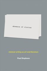 absence of clutter: minimal writing as art and literature цена и информация | Книги об искусстве | 220.lv