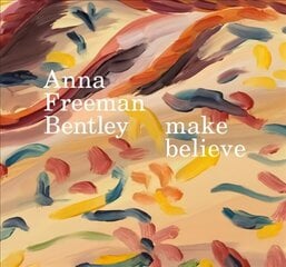 Anna Freeman Bentley - Make Believe cena un informācija | Mākslas grāmatas | 220.lv