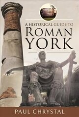 Historical Guide to Roman York cena un informācija | Vēstures grāmatas | 220.lv