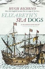 Elizabeth's Sea Dogs: How England's mariners became the scourge of the seas cena un informācija | Vēstures grāmatas | 220.lv