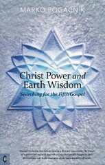 Christ Power and Earth Wisdom: Searching for the Fifth Gospel цена и информация | Духовная литература | 220.lv