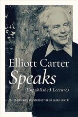 Elliott Carter Speaks: Unpublished Lectures cena un informācija | Mākslas grāmatas | 220.lv