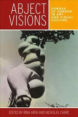 Abject Visions: Powers of Horror in Art and Visual Culture цена и информация | Книги об искусстве | 220.lv