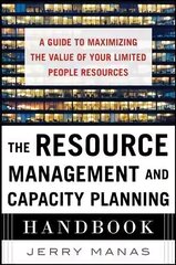 Resource Management and Capacity Planning Handbook: A Guide to Maximizing the Value of Your Limited People Resources: A Guide to Maximizing the Value of Your Limited People Resources cena un informācija | Ekonomikas grāmatas | 220.lv