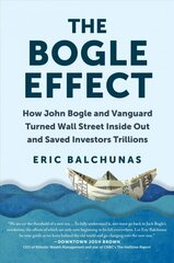 Bogle Effect: How John Bogle and Vanguard Turned Wall Street Inside Out and Saved Investors Trillions cena un informācija | Ekonomikas grāmatas | 220.lv