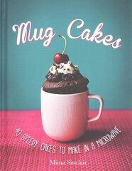 Mug Cakes: 40 speedy cakes to make in a microwave: 40 Speedy Cakes to Make in a Microwave цена и информация | Книги рецептов | 220.lv
