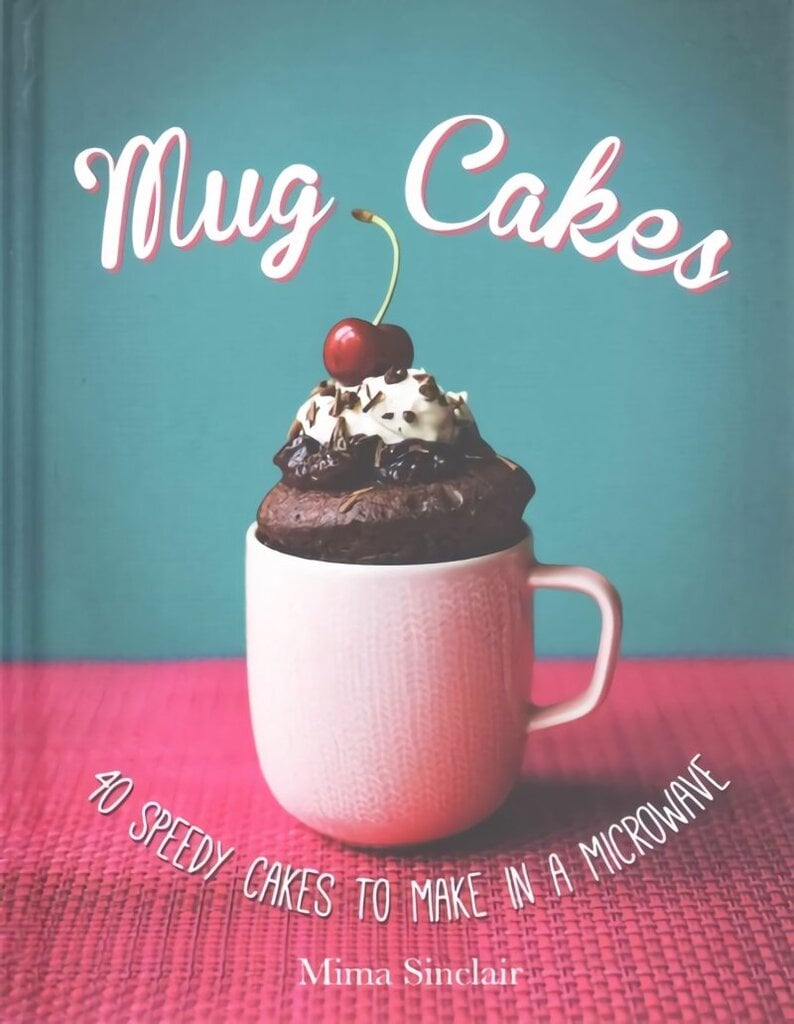 Mug Cakes: 40 speedy cakes to make in a microwave: 40 Speedy Cakes to Make in a Microwave цена и информация | Pavārgrāmatas | 220.lv