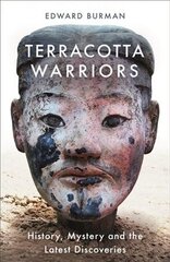 Terracotta Warriors: History, Mystery and the Latest Discoveries cena un informācija | Mākslas grāmatas | 220.lv