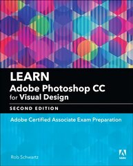 Learn Adobe Photoshop CC for Visual Communication: Adobe Certified Associate Exam Preparation 2nd edition cena un informācija | Ekonomikas grāmatas | 220.lv