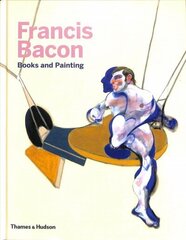 Francis Bacon: Books and Painting cena un informācija | Mākslas grāmatas | 220.lv