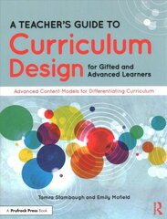 Teacher's Guide to Curriculum Design for Gifted and Advanced Learners: Advanced Content Models for Differentiating Curriculum цена и информация | Книги по социальным наукам | 220.lv