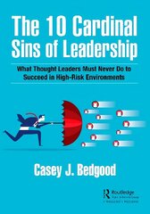 10 Cardinal Sins of Leadership: What Thought Leaders Must Never Do to Succeed in High-Risk Environments cena un informācija | Ekonomikas grāmatas | 220.lv