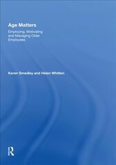 Age Matters: Employing, Motivating and Managing Older Employees cena un informācija | Ekonomikas grāmatas | 220.lv