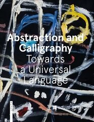 Abstraction and Calligraphy: Towards a Universal Language цена и информация | Книги об искусстве | 220.lv