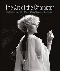 Art of the Character: Highlights from the Glenn Close Costume Collection цена и информация | Книги об искусстве | 220.lv