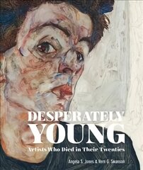 Desperately Young: Artists Who Died in Their Twenties cena un informācija | Mākslas grāmatas | 220.lv