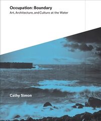 Occupation:Boundary: Art, Architecture, and Culture at the Water cena un informācija | Grāmatas par arhitektūru | 220.lv