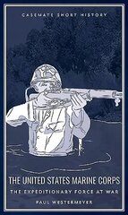 United States Marine Corps: The Expeditionary Force at War цена и информация | Книги по социальным наукам | 220.lv