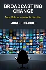 Broadcasting Change: Arabic Media as a Catalyst for Liberalism cena un informācija | Sociālo zinātņu grāmatas | 220.lv