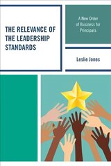 Relevance of the Leadership Standards: A New Order of Business for Principals цена и информация | Книги по экономике | 220.lv