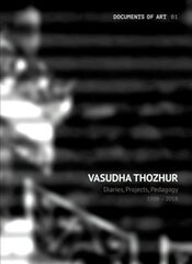 Vasudha Thozhur - Diaries, Projects, Pedagogy, 1998-2018 cena un informācija | Mākslas grāmatas | 220.lv