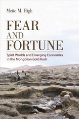 Fear and Fortune: Spirit Worlds and Emerging Economies in the Mongolian Gold Rush цена и информация | Книги по социальным наукам | 220.lv