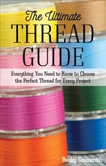Ultimate Thread Guide: Everything You Need to Know to Choose the Perfect Thread for Every Project cena un informācija | Grāmatas par veselīgu dzīvesveidu un uzturu | 220.lv
