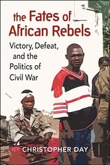 Fates of African Rebels: Victory, Defeat, and the Politics of Civil War cena un informācija | Sociālo zinātņu grāmatas | 220.lv