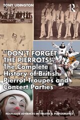 Don't Forget The Pierrots!'' The Complete History of British Pierrot Troupes & Concert Parties: The Complete History of British Pierrot Troupes & Concert Parties цена и информация | Путеводители, путешествия | 220.lv
