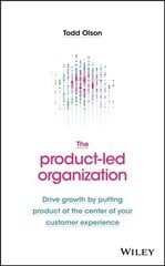 Product-Led Organization - Drive Growth By Putting Product at the Center of Your Customer Experience: Drive Growth By Putting Product at the Center of Your Customer Experience cena un informācija | Mākslas grāmatas | 220.lv