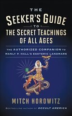 Seeker's Guide to The Secret Teachings of All Ages: The Authorized Companion to Manly P. Hall's Esoteric Landmark cena un informācija | Pašpalīdzības grāmatas | 220.lv