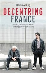 Decentring France: Multilingualism and Power in Contemporary French Cinema cena un informācija | Mākslas grāmatas | 220.lv