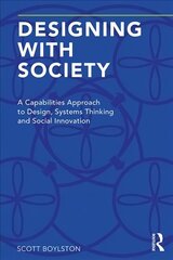 Designing with Society: A Capabilities Approach to Design, Systems Thinking and Social Innovation cena un informācija | Grāmatas par arhitektūru | 220.lv