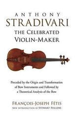 Anthony Stradivari the Celebrated Violin-Maker cena un informācija | Mākslas grāmatas | 220.lv