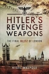 Hitler's Revenge Weapons: The Final Blitz of London cena un informācija | Vēstures grāmatas | 220.lv