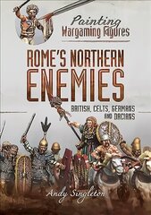 Painting Wargaming Figures - Rome's Northern Enemies: British, Celts, Germans and Dacians cena un informācija | Izglītojošas grāmatas | 220.lv