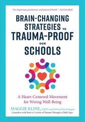 Brain-Changing Strategies to Trauma-Proof our Schools: A Heart-Centered Movement for Wiring Well-Being цена и информация | Книги по социальным наукам | 220.lv