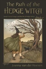 Path of the Hedgewitch: Simple Natural Magic and the Art of Hedge Riding цена и информация | Самоучители | 220.lv