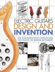 Electric Guitars Design and Invention: The Groundbreaking Innovations That Shaped the Modern Instrument cena un informācija | Mākslas grāmatas | 220.lv